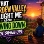 What Stardew Valley Taught Me About Slowing Down (Not Giving Up)